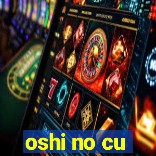 oshi no cu